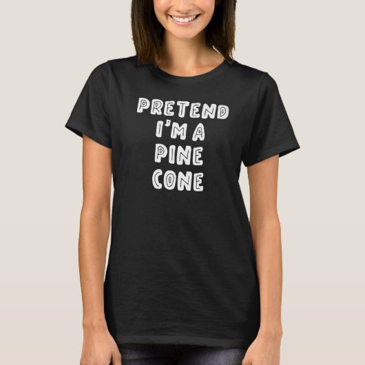Pretendeer dat ik een Pine Cone van het laatste mo T-shirt (Voorkant)
