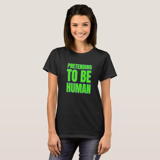 Pretending To Be Human Awkward Different Unusual P T-shirt (Voorkant volledig)