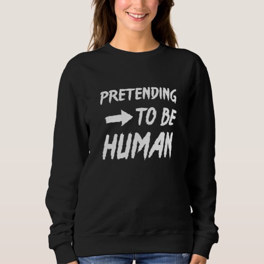 Pretending To Be Human Awkward Different Unusual P Trui (Voorkant)