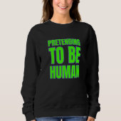 Pretending To Be Human Awkward Different Unusual P Trui (Voorkant)