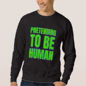 Pretending To Be Human Awkward Different Unusual P Trui (Voorkant)