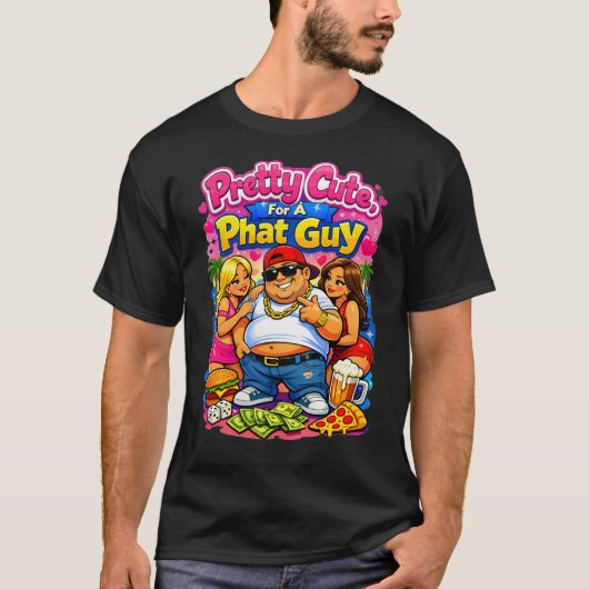 Pretty Cute for a Phat Guy T-shirt (Voorkant)
