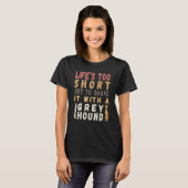 Pretty dog Life's too short not spend with Greyho T-shirt (Voorkant volledig)