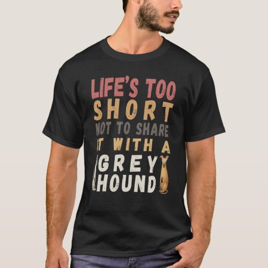 Pretty  dog Life's too short not spend with Greyho T-shirt (Voorkant)