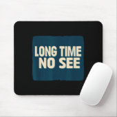 Pretty Long Time No See Statement Look Muismat (Met muis)