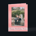 Pretty Pink Happy Birthday Mom Photo Kaart<br><div class="desc">The perfect birthday card for mom, this personalized stationary is one of a kind beerce of you. Featuring your foto front and center, there is a lovely pink parchment background. The border can be adjusted to fit the size of the foto you added. The bottom of the card states "Happy...</div>