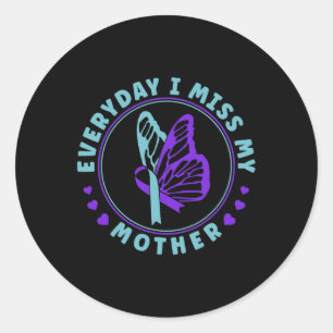 Preventie Bewustzijn Elke dag mis ik mijn moeder Ronde Sticker