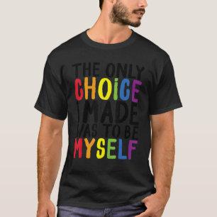 Pride LGBT Trans De enige keuze die ik maakte was T-shirt