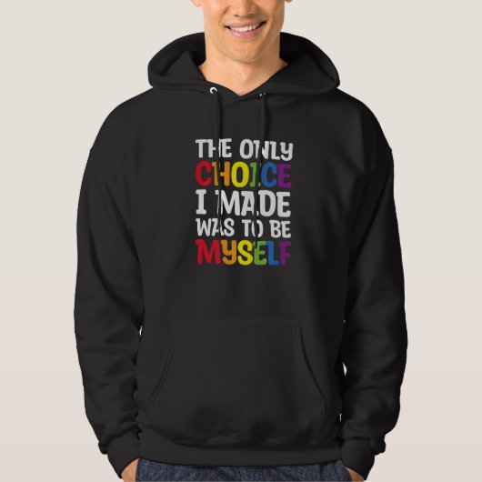 Pride LGBT Trans The Only Choice I Made Was To Be  Hoodie (Voorkant)