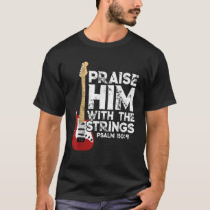Prijs hem met de snaren basgitaar Christelijk T-shirt