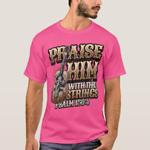 Prijs Hem Met De Snaren Bijbel Psalm Christen T-shirt