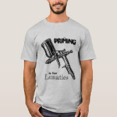 Priming is voor Lunatics T-Shirt (Voorkant)