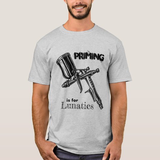 Priming is voor Lunatics T-Shirt (Voorkant)