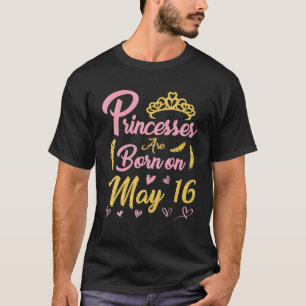 Princesses zijn geboren op 16 mei t-shirt