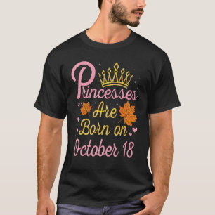 Princesses zijn geboren op 18 oktober Happy My Bir T-shirt