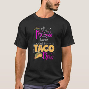 Prinses Mijn Prinsesnaam Is Taco Belle Taco T-shirt