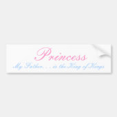 Prinses, mijn vader. . . De koning van Kings Bumpersticker (Voorkant)