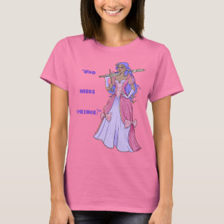Prinses T-shirt: Wie heeft een prins nodig? T-shirt