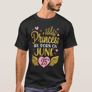 Prinsessen worden op 25 juni geboren Gefeliciteerd T-shirt