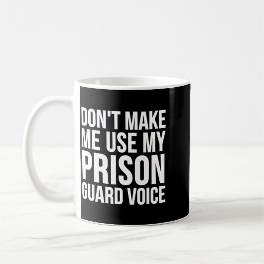 Prison Guard Funny - Don't Make Me Use My  Koffiemok (Links)