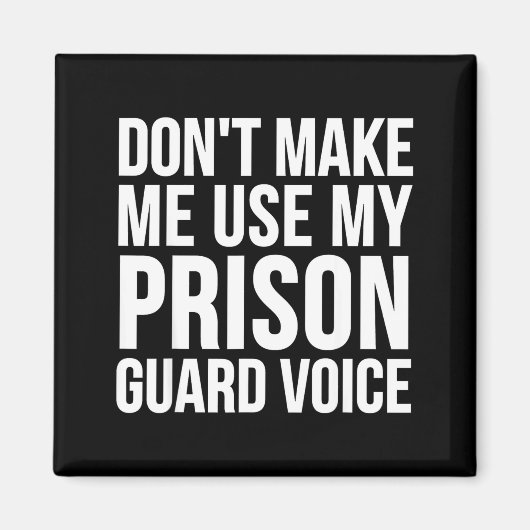 Prison Guard Funny - Don't Make Me Use My  Magneet (Voorkant)