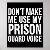Prison Guard Funny - Don't Make Me Use My  Poster (Voorkant)
