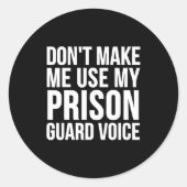 Prison Guard Funny - Don't Make Me Use My  Ronde Sticker (Voorkant)