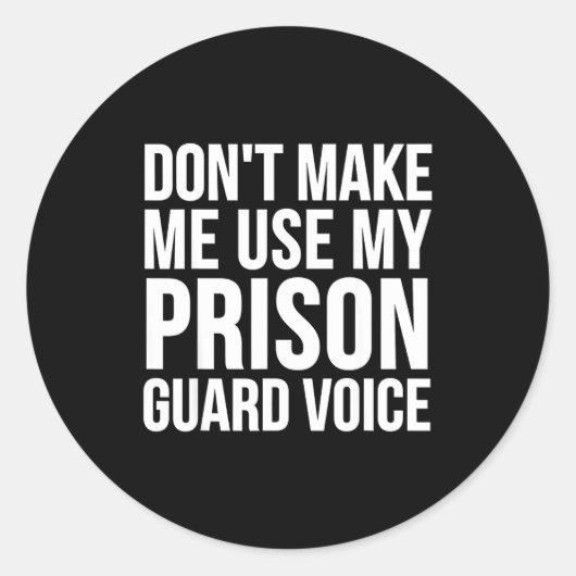 Prison Guard Funny - Don't Make Me Use My Ronde Sticker (Voorkant)