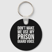 Prison Guard Funny - Don't Make Me Use My  Sleutelhanger (Voorkant)