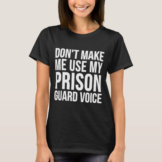 Prison Guard Funny - Don't Make Me Use My T-shirt (Voorkant)