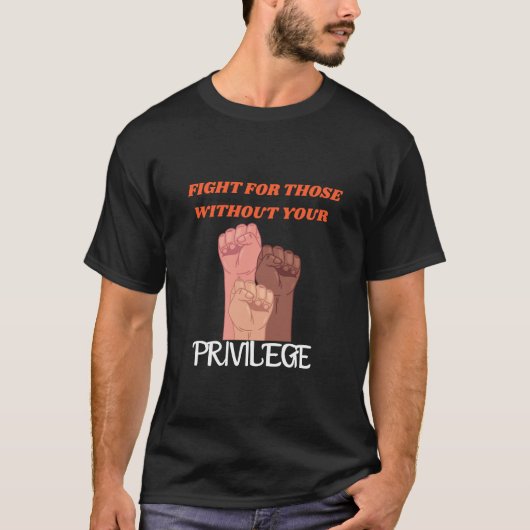 Privilege\Fight for those without your Privilege T-shirt (Voorkant)