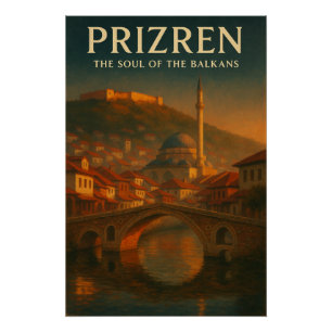 PRIZREN — DE ZIEL VAN DE BALKAN PERFECT POSTER