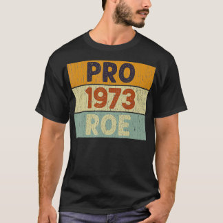 Pro 1973 Roe Pro Choice 1973 Vrouwenrechten Femini T-shirt