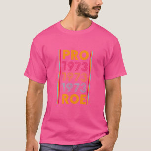 Pro 1973 Roe Pro Choice 1973 Vrouwenrechten Femini T-shirt