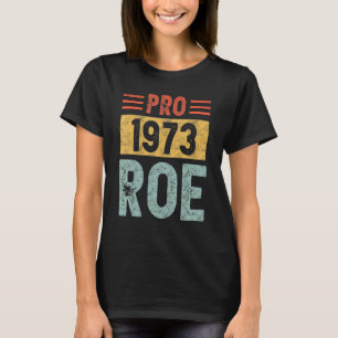 Pro 1973 Roe Pro Choice 1973 Vrouwenrechten Femini T-shirt
