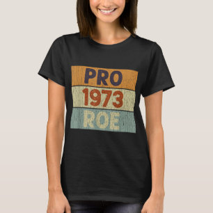 Pro 1973 Roe Pro Choice 1973 Vrouwenrechten Femini T-shirt
