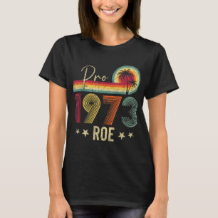 Pro 1973 Roe Pro Choice 1973 Vrouwenrechten Femini T-shirt