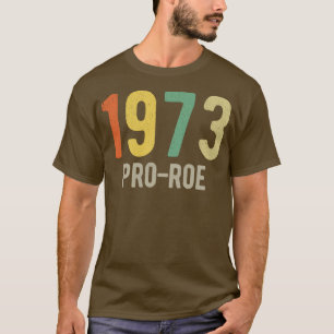 Pro Abortus 1973 Pro Roe v Wade I T-shirt