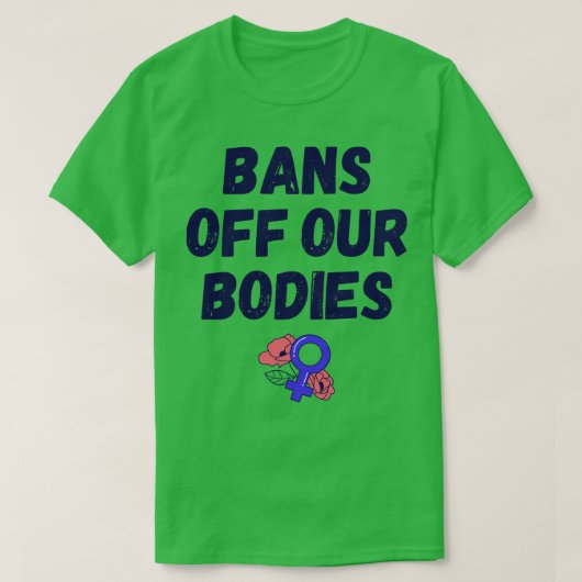 Pro Abortus Bans Van Onze Lichamen IV T-shirt (Design voorkant)