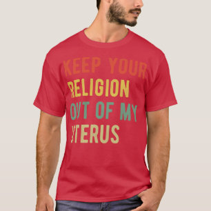 Pro Abortus Houd je religie uit mijn baarmoeder T-shirt