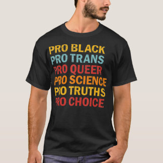 Pro Black Pro Trans Pro Queer Pro Science Pro Choi T-shirt