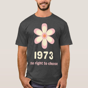 Pro Choice 1973 Het recht om de rechten van de vro T-shirt