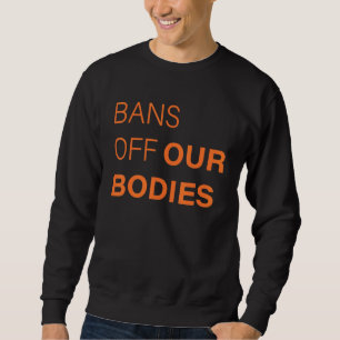 Pro Choice Bans uit onze lichamen Trui