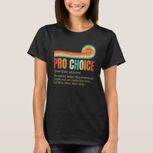 Pro Choice Definition Feminist Rights My Body My C T-shirt