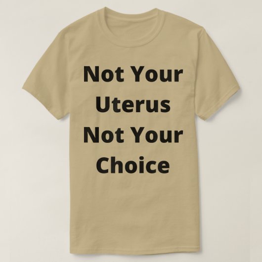 Pro Choice Feminism Womens Rights Not Your Uterus  T-shirt (Design voorkant)