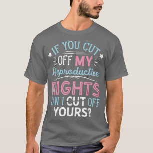 Pro Choice Feminist Reproductive Rights Vrouwen we T-shirt