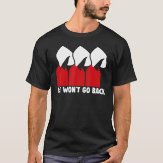 Pro Choice Feminist We Won't Go Back T-shirt