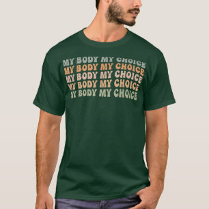 Pro Choice Feminist Women's Rights My Body My Cho T-shirt