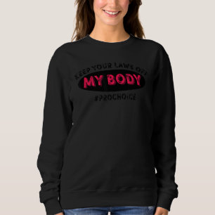 Pro Choice Keep Your Laws Off My Body Pro Choice Trui