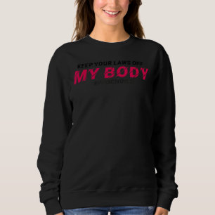 Pro Choice Keep Your Laws Off My Body Pro Choice Trui